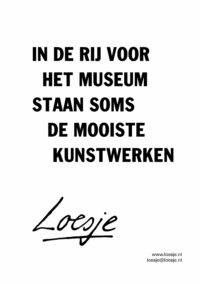 In de rij voor het museum staan soms de mooiste kunstwerken