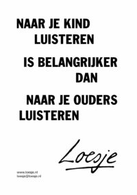Naar je kind luisteren is belangrijker dan naar je ouders luisteren