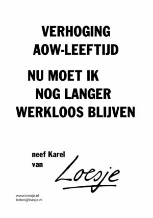 Verhoging pensioenleeftijd / nu moet ik nog langer werkloos blijven – neef Karel