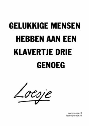 Gelukkige mensen hebben aan een klavertje drie genoeg