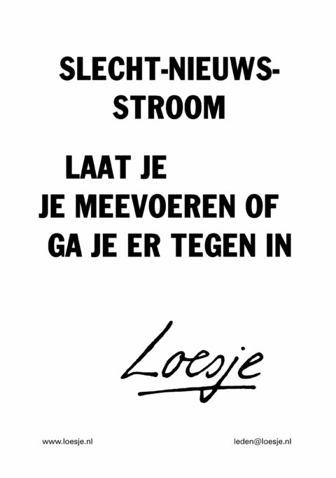 Slechtnieuwsstroom / laat je je meevoeren of ga je ertegenin