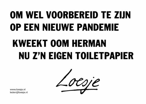 Om wel voorbereid te zijn op een nieuwe pandemie kweekt Oom Henk nu z’n eigen toiletpapier