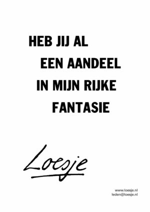 Heb jij al een aandeel in mijn rijke fantasie