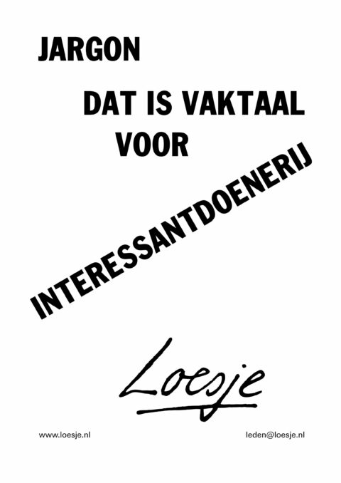 Jargon/ dat is vaktaal voor interessantdoenerij