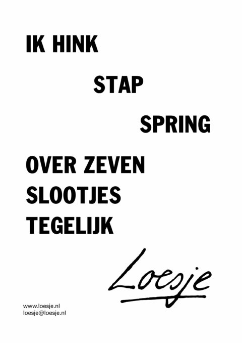 Ik hink stap spring over zeven slootjes tegelijk