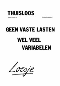 Thuisloos / geen vaste lasten / wel veel variabelen