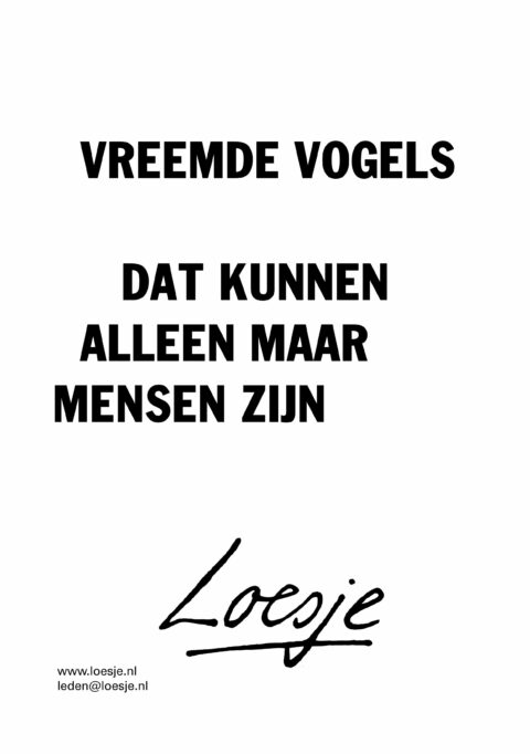 Vreemde vogels dat kunnen alleen maar mensen zijn