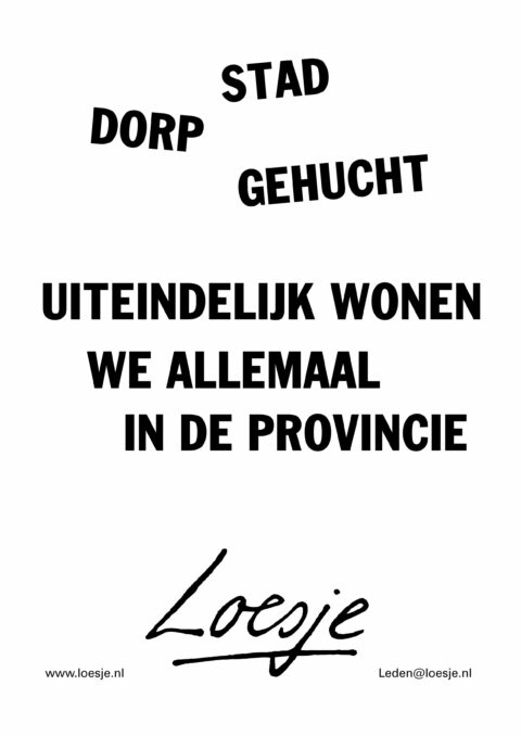Stad/dorp/gehucht/ uiteindelijk wonen we allemaal in de provincie