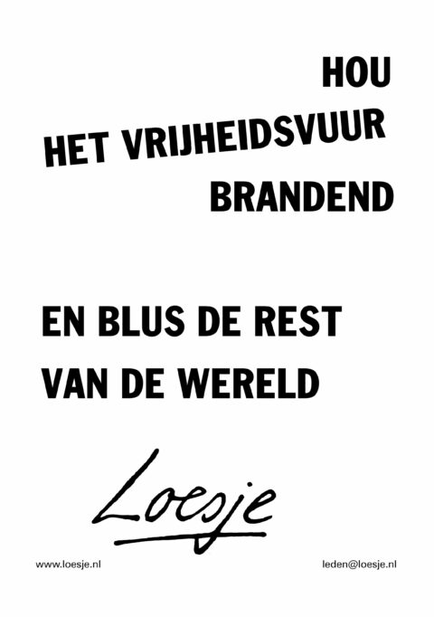 Hou het vrijheidsvuur brandend en blus de rest van de wereld