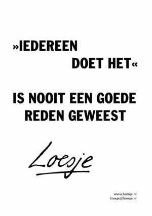 »Iedereen doet het« is nooit een goede reden geweest