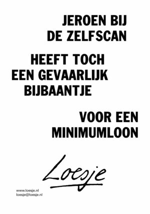 Jeroen bij de zelfscan heeft toch een gevaarlijk bijbaantje voor een minimumloon