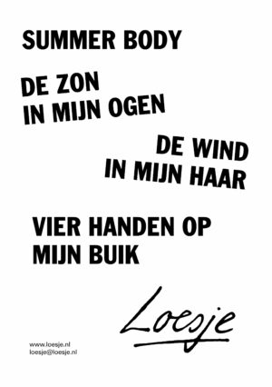Summer body de zon in mijn ogen de wind in mijn haar vier handen op mijn buik