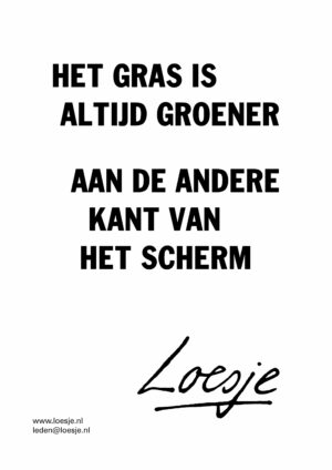 Het gras is altijd groener aan de andere kant van het scherm