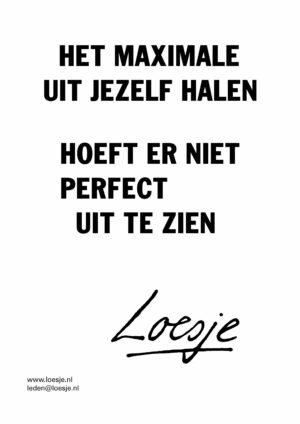 Het maximale uit jezelf halen hoeft er niet perfect uit te zien