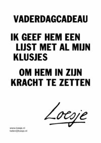 Vaderdagcadeau / ik geef hem een lijst met al mijn klusjes / om hem in zijn kracht te zetten