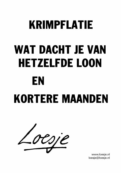 Krimpflatie / wat dacht je van hetzelfde loon en kortere maanden