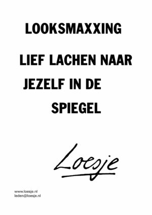 Looksmaxxing / lief lachen naar jezelf in de spiegel