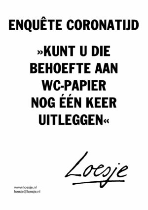 Enquête coronatijd / >>kunt u die behoefte aan wc-papier nog één keer uitleggen<<
