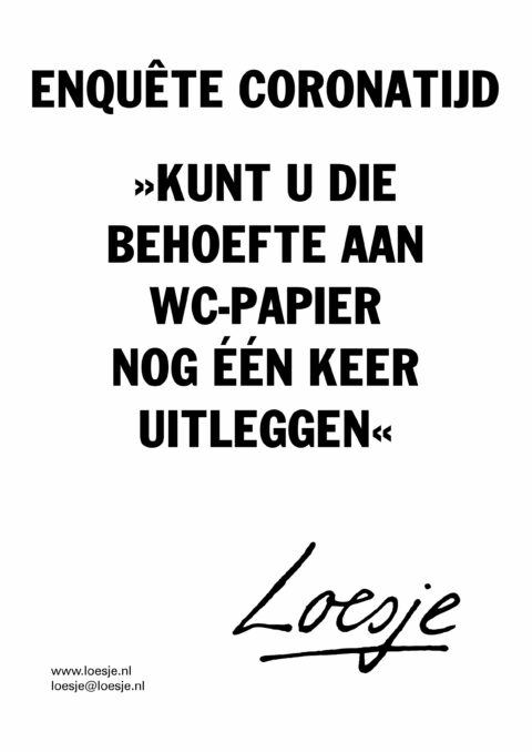 Enquête coronatijd / >>kunt u die behoefte aan wc-papier nog één keer uitleggen<<