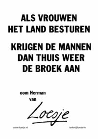 Als de vrouwen het land besturen / krijgen de mannen thuis dan weer de broek aan - Oom Herman