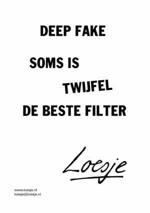 Deep fake / twijfel is soms het beste filter
