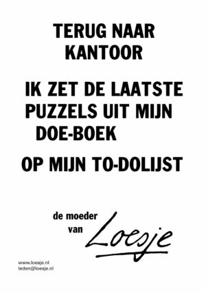 Terug naar kantoor / ik zet de laatste puzzels uit mijn doe-boek op mijn to-dolijst – de moeder van