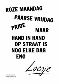 Roze maandag / paarse vrijdag / pride / maar hand in hand op straat is nog elke dag eng
