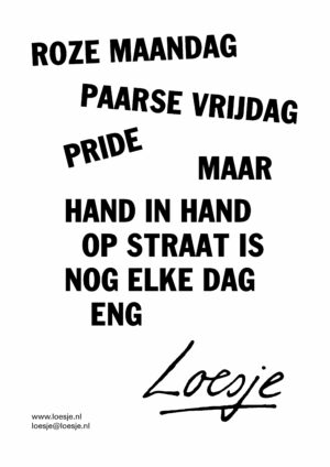 Roze maandag / paarse vrijdag / pride / maar hand in hand op straat is nog elke dag eng
