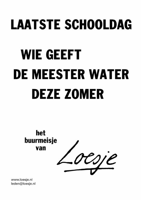 Laatste schooldag / wie geeft de meester water deze zomer – het buurmeisje van