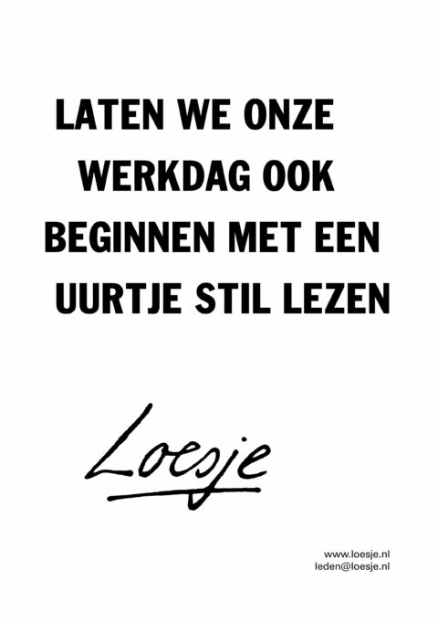Laten we onze werkdag ook beginnen met een uurtje stillezen
