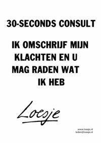 30 seconds consult / ik omschrijf mijn klachten en u mag raden wat ik heb