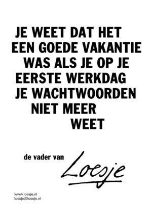 Je weet dat het een goede vakantie was als je op je eerste werkdag al je wachtwoorden niet meer weet – de vader van