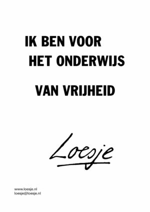 Ik ben voor het onderwijs van vrijheid