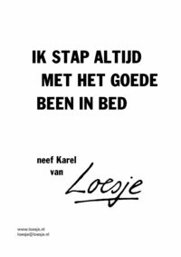 Ik stap altijd met het goede been in bed - neef Karel