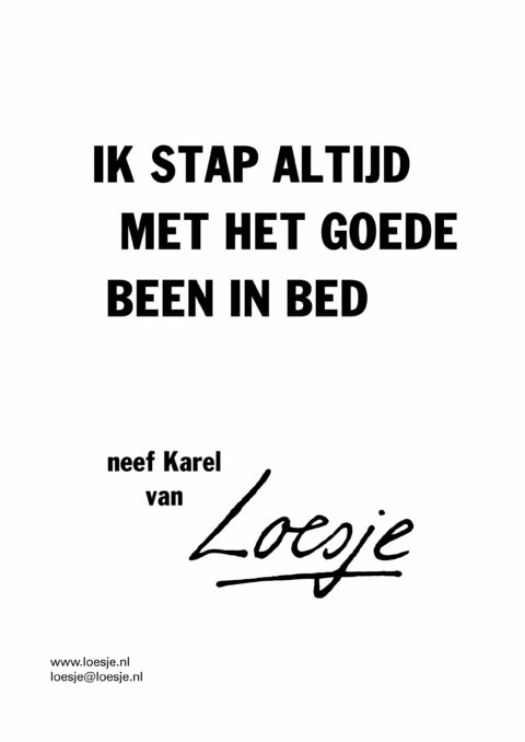 Ik stap altijd met het goede been in bed – neef Karel