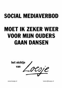 Social media verbod / moet ik zeker weer voor mijn ouders gaan dansen - het nichtje van