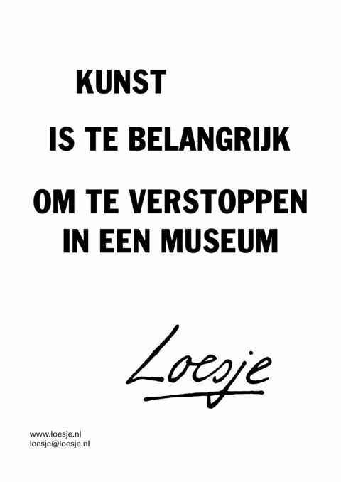 Kunst is te belangrijk om weg te stoppen in een museum