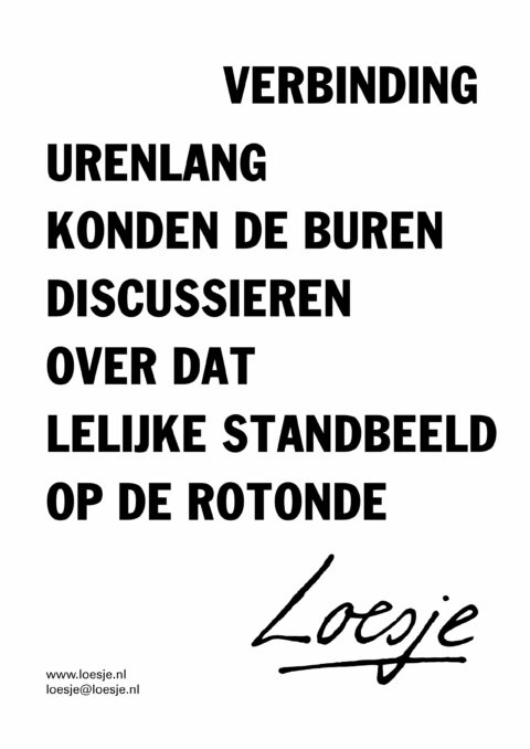Verbinding / urenlang konden de buren discussiëren over dat lelijke standbeeld op de rotonde