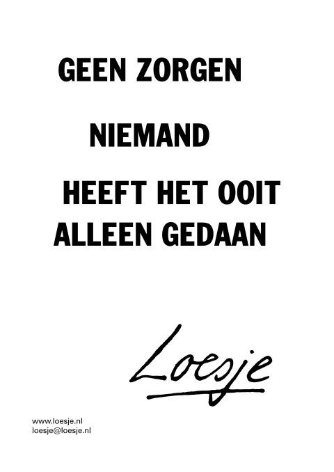 Geen zorgen / niemand heeft het ooit alleen gedaan