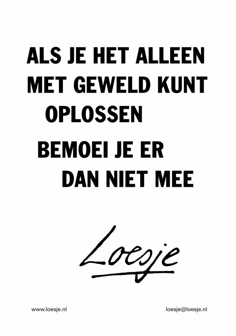 Als je het alleen met geweld kunt oplossen / bemoei je er dan niet mee
