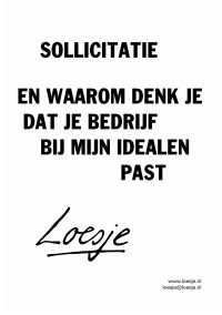 Sollicitatie / en waarom denk je dat jouw bedrijf bij mijn idealen past